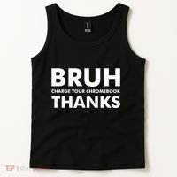 Bruh Charge Your Chromebook Thanks Funny Teacher Student School Life Tank Top thumb 2