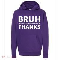Bruh Charge Your Chromebook Thanks Funny Teacher Student School Life Hoodie thumb 0