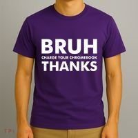 Bruh Charge Your Chromebook Thanks Funny Teacher Student School Life T-Shirt thumb 3