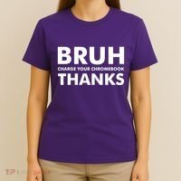 Bruh Charge Your Chromebook Thanks Funny Teacher Student School Life T-Shirt thumb 4