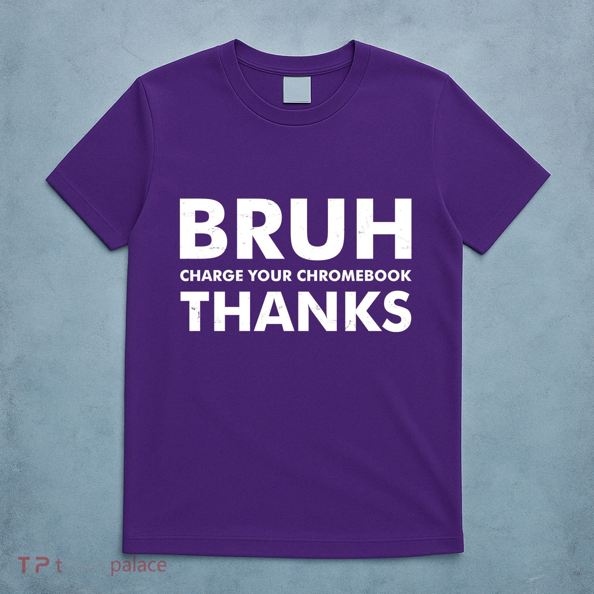 Bruh Charge Your Chromebook Thanks Funny Teacher Student School Life T-Shirt