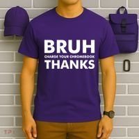 Bruh Charge Your Chromebook Thanks Funny Teacher Student School Life T-Shirt thumb 6