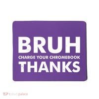 Bruh Charge Your Chromebook Thanks Funny Teacher Student School Life Mousepad thumb 0