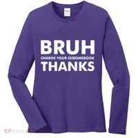 Bruh Charge Your Chromebook Thanks Funny Teacher Student School Life Women's Long Sleeve Shirt thumb 0