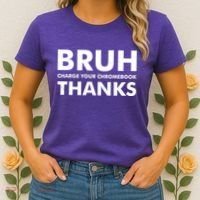 Bruh Charge Your Chromebook Thanks Funny Teacher Student School Life Women's T-Shirt thumb 2