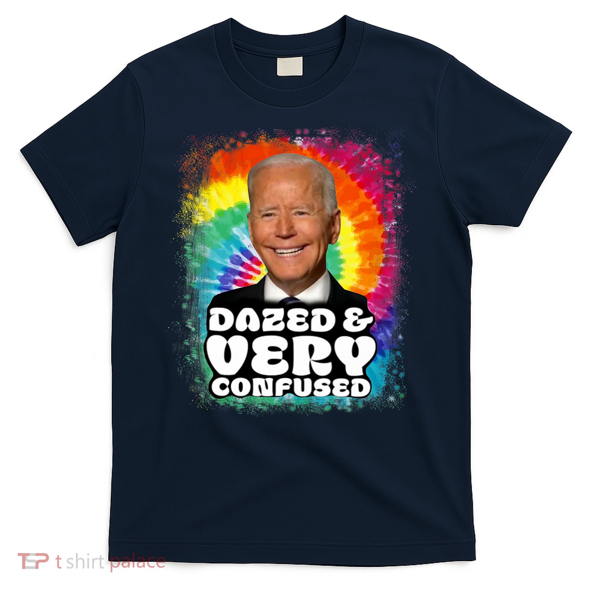Biden Dazed And Very Confused Tiedye Funny Anti Joe Biden T-Shirt