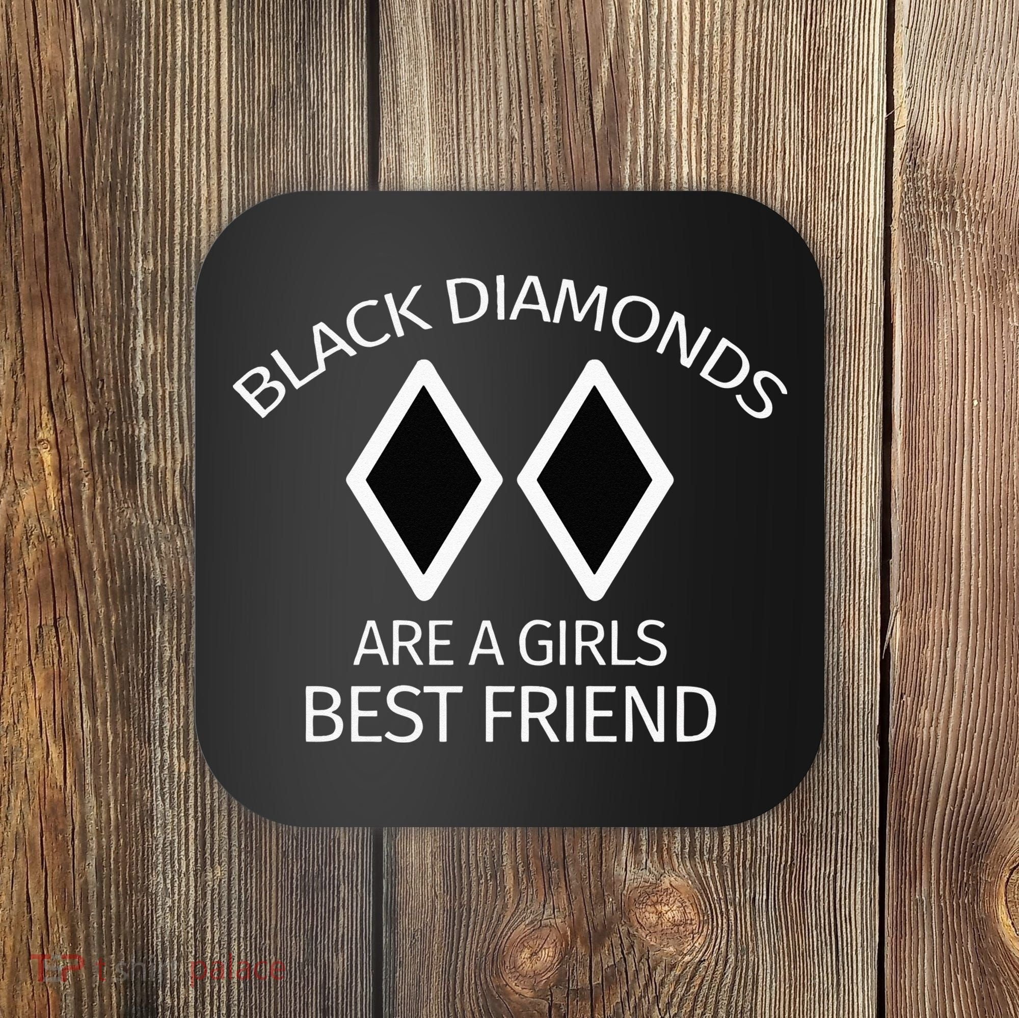 Black Diamonds Are A Girl Best Friend Skiing Coaster
