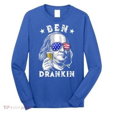 Ben Drankin Benjamin Franklin Funny Ing 4th Of July Usa Great Gift Long Sleeve Shirt