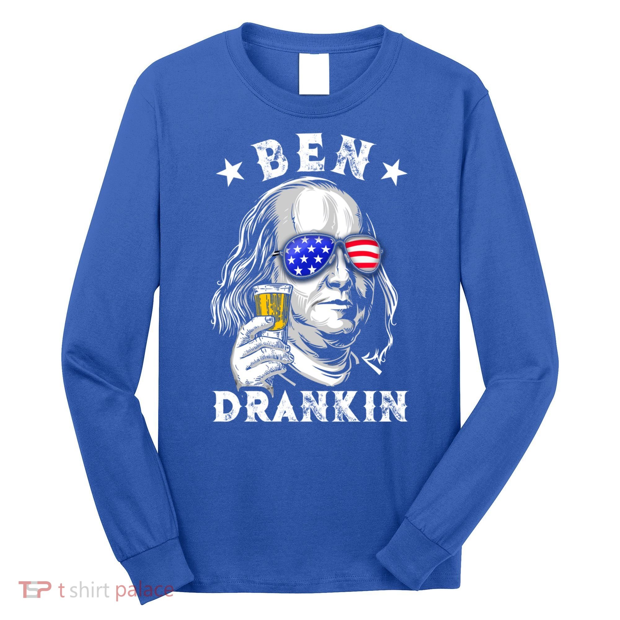 Ben Drankin Benjamin Franklin Funny Ing 4th Of July Usa Great Gift Long Sleeve Shirt