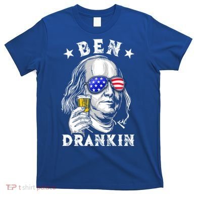 Ben Drankin Benjamin Franklin Funny Ing 4th Of July Usa Great Gift T-Shirt