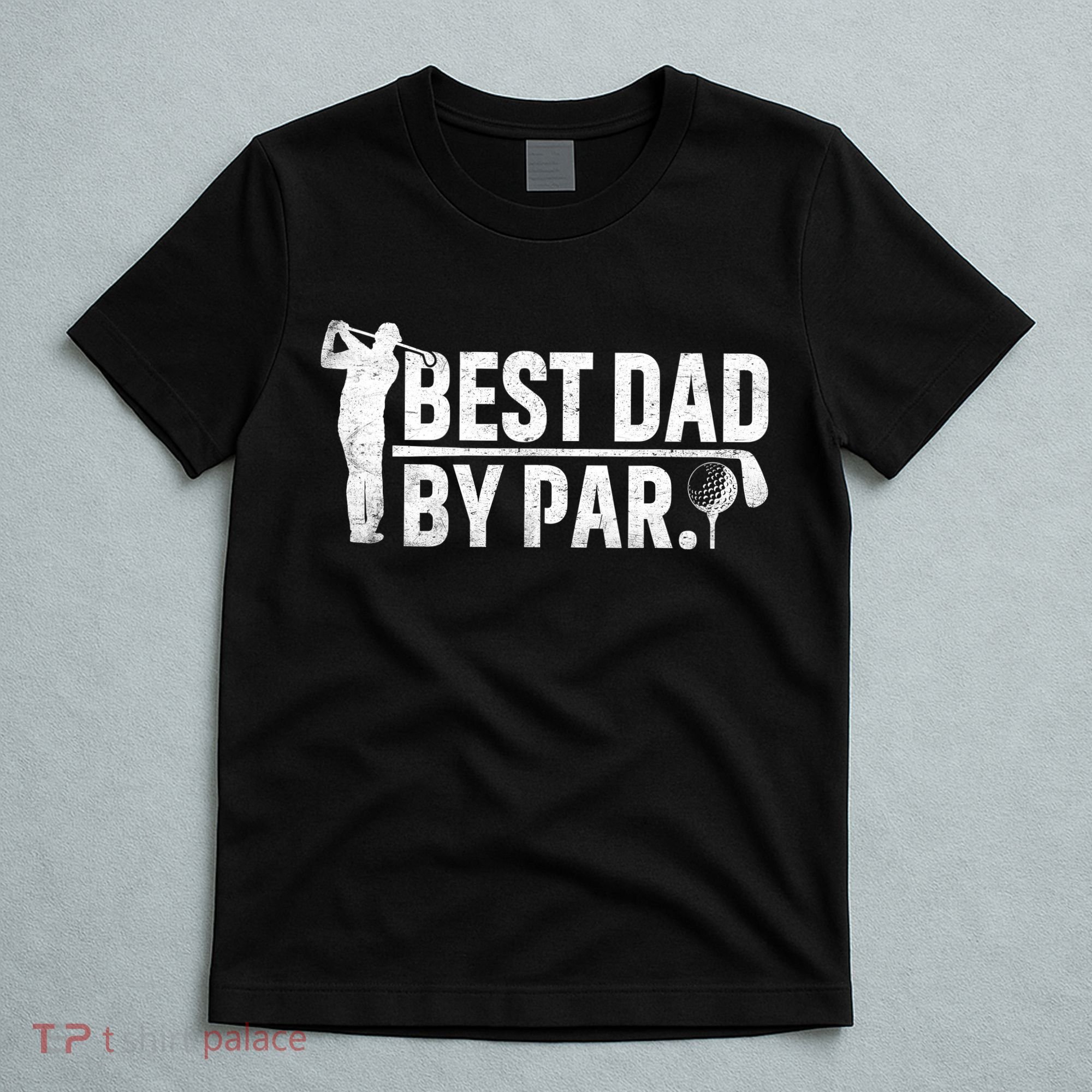 Best Dad By Par Funny Golf Daddy Fathers Day Birthday Gifts T-Shirt