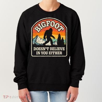Bigfoot DoesnT Believe In You Either Women's Sweatshirt
