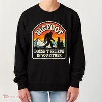 Bigfoot DoesnT Believe In You Either Women's Sweatshirt thumb 0