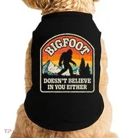 Bigfoot DoesnT Believe In You Either Doggie Tank thumb 0