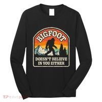 Bigfoot DoesnT Believe In You Either Long Sleeve Shirt thumb 0