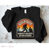 Bigfoot DoesnT Believe In You Either Sweatshirt thumb 2
