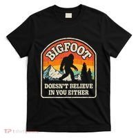Bigfoot DoesnT Believe In You Either T-Shirt thumb 0