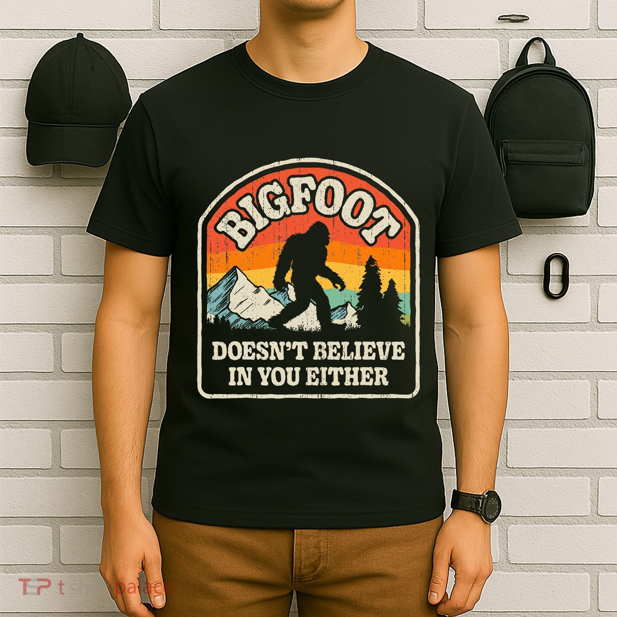 Bigfoot DoesnT Believe In You Either T-Shirt