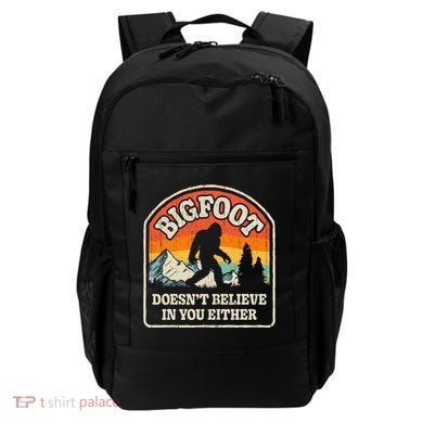 Bigfoot DoesnT Believe In You Either Backpack