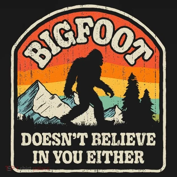 Bigfoot DoesnT Believe In You Either Women's Hoodie