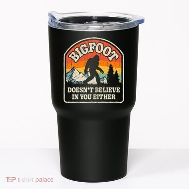 Bigfoot DoesnT Believe In You Either Tumbler