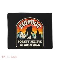 Bigfoot DoesnT Believe In You Either Mousepad thumb 0