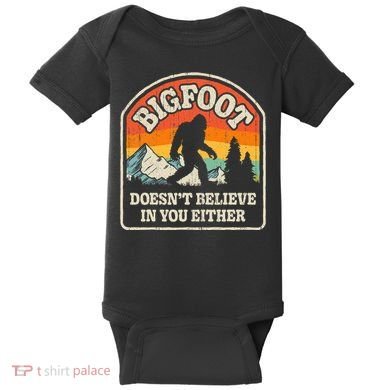 Bigfoot DoesnT Believe In You Either Baby Bodysuit