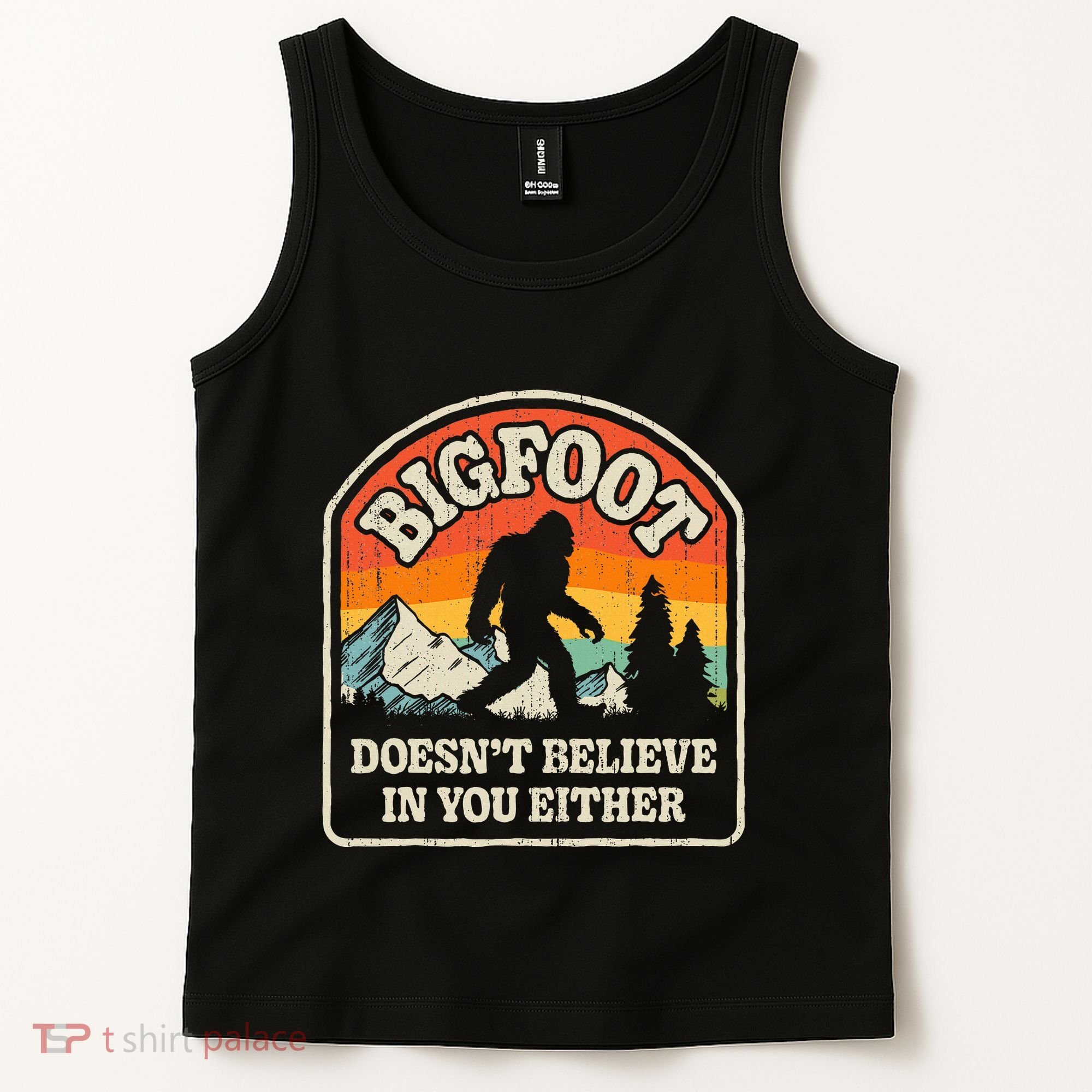 Bigfoot DoesnT Believe In You Either Tank Top