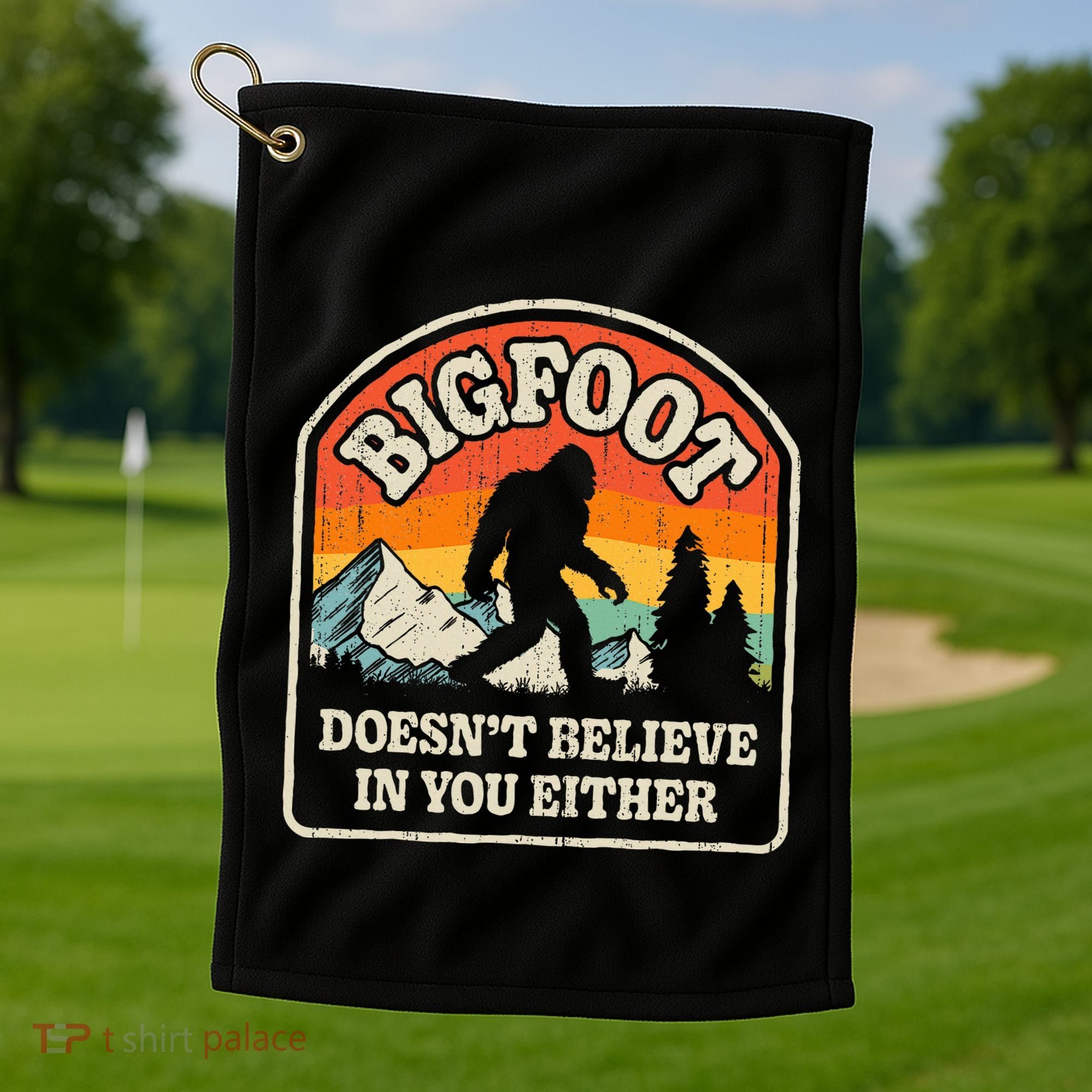 Bigfoot DoesnT Believe In You Either Golf Towel