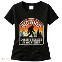 Bigfoot DoesnT Believe In You Either Women's T-Shirt thumb 0