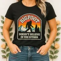 Bigfoot DoesnT Believe In You Either Women's T-Shirt thumb 2
