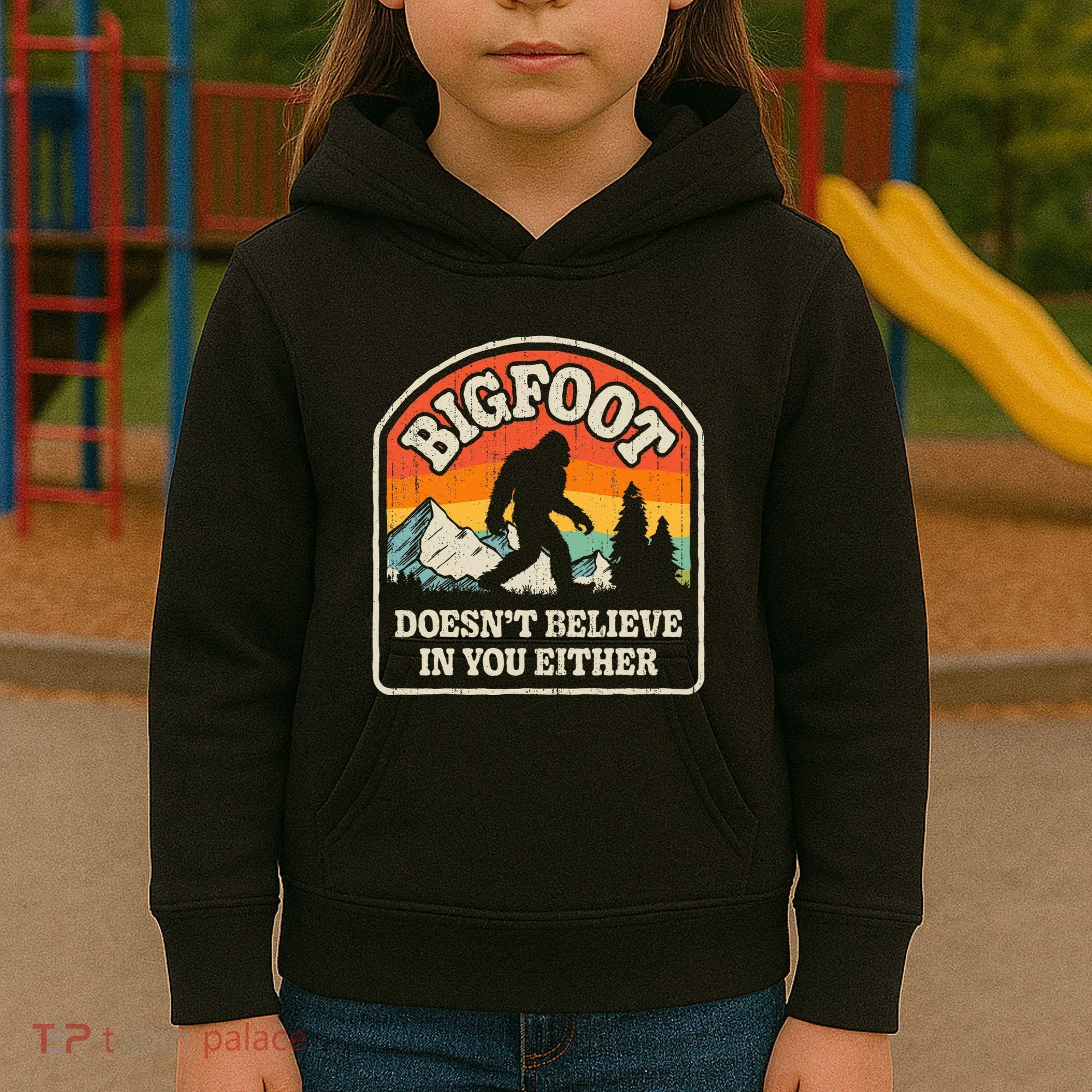 Bigfoot DoesnT Believe In You Either Kids Hoodie
