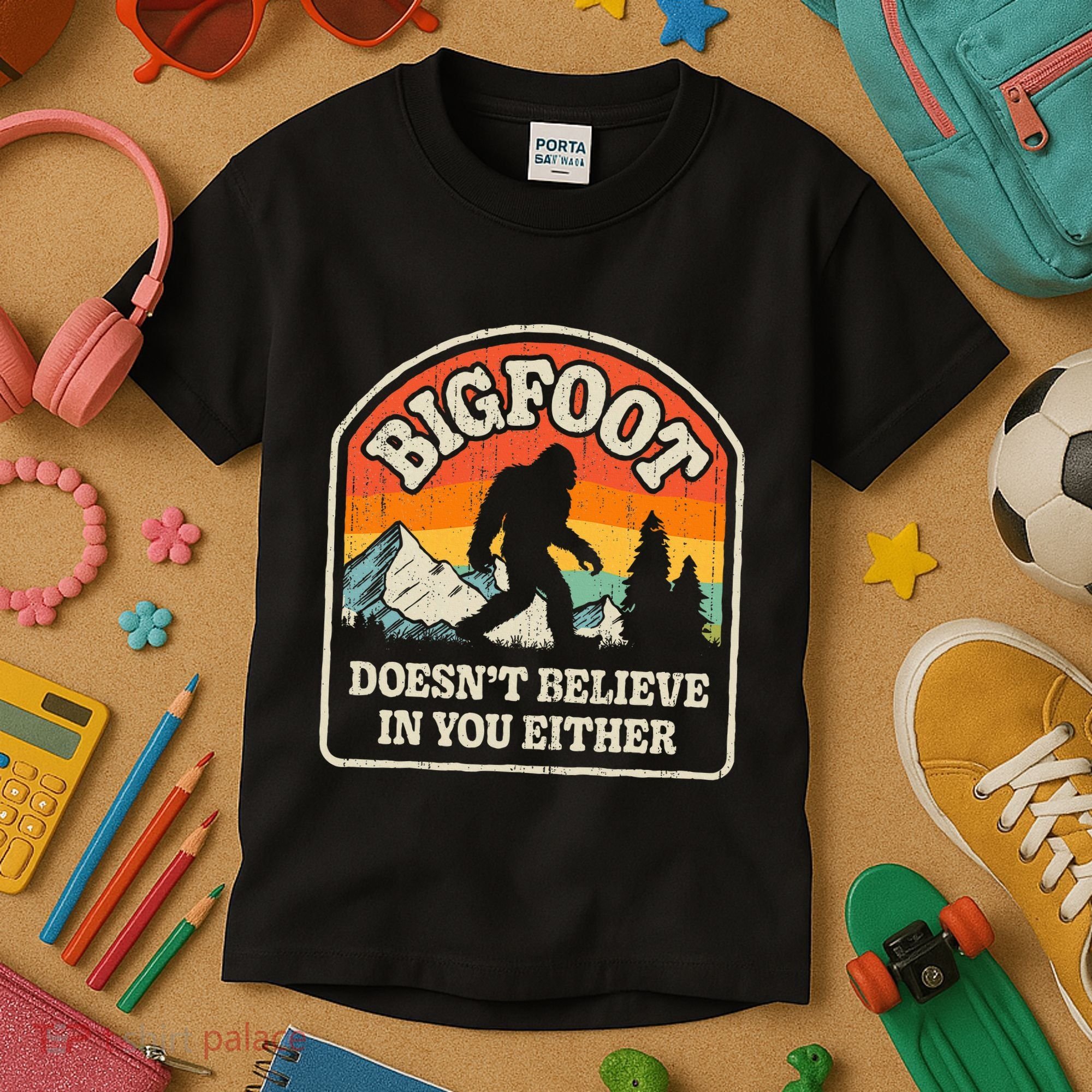 Bigfoot DoesnT Believe In You Either Kids T-Shirt