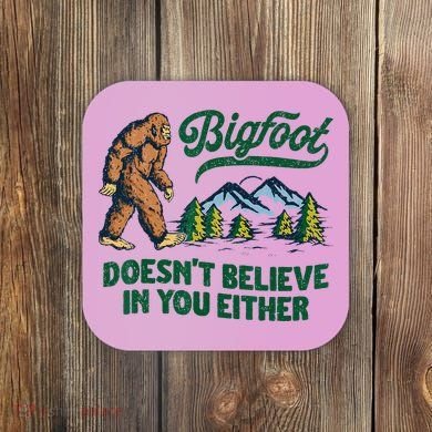 Bigfoot Doesn't Believe In You Either Funny Sasquatch Retro Coaster