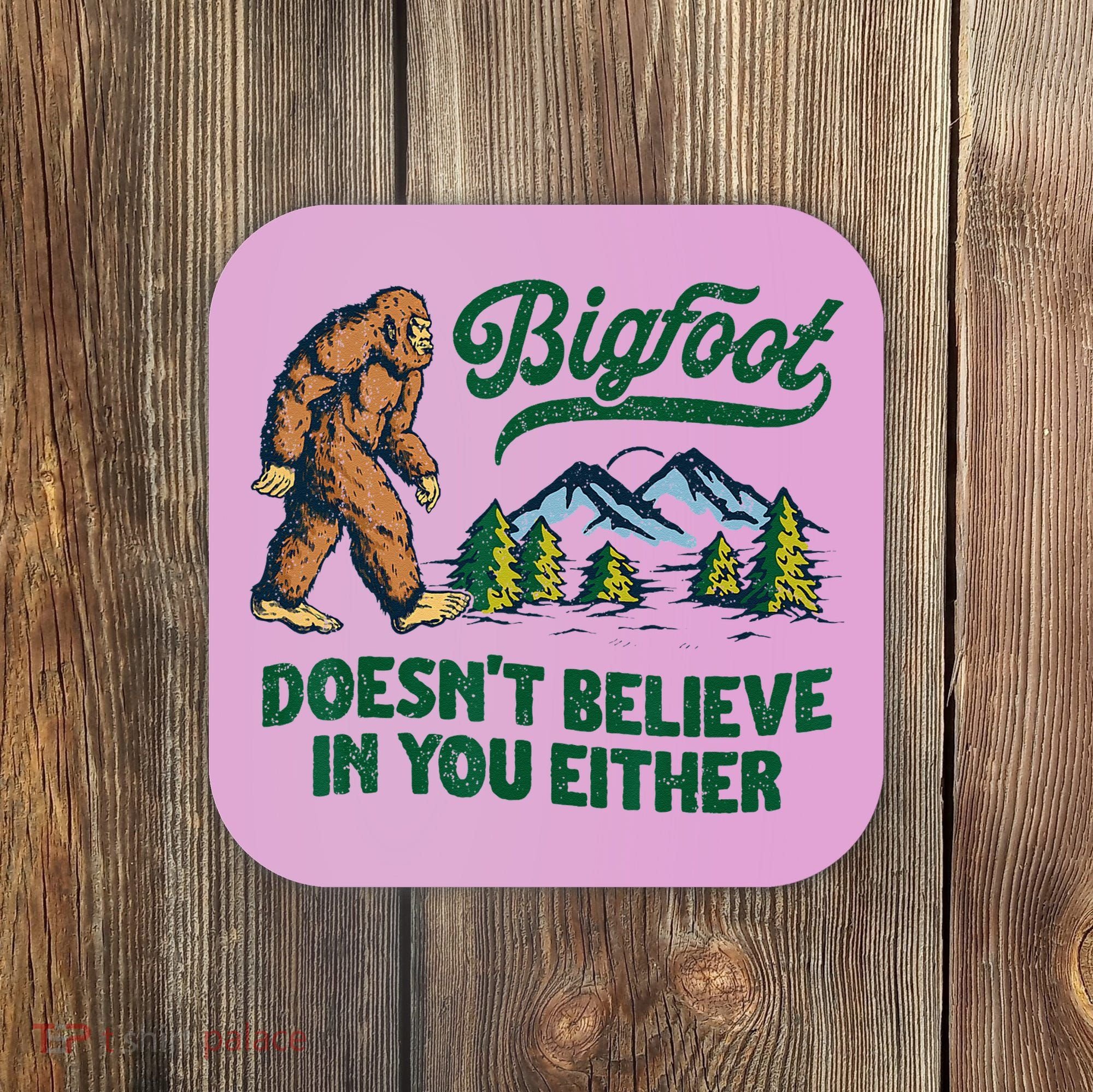Bigfoot Doesn't Believe In You Either Funny Sasquatch Retro Coaster