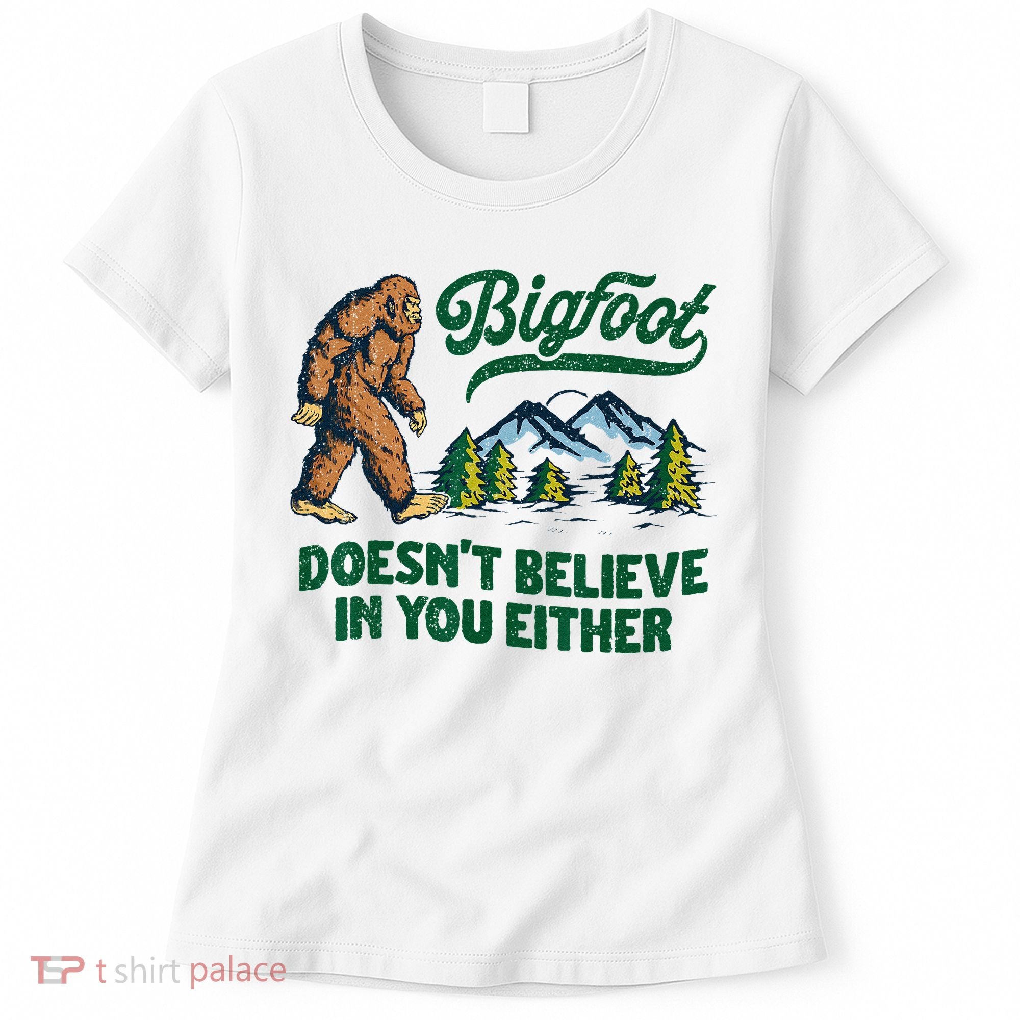 Bigfoot Doesn't Believe In You Either Funny Sasquatch Retro Women's T-Shirt