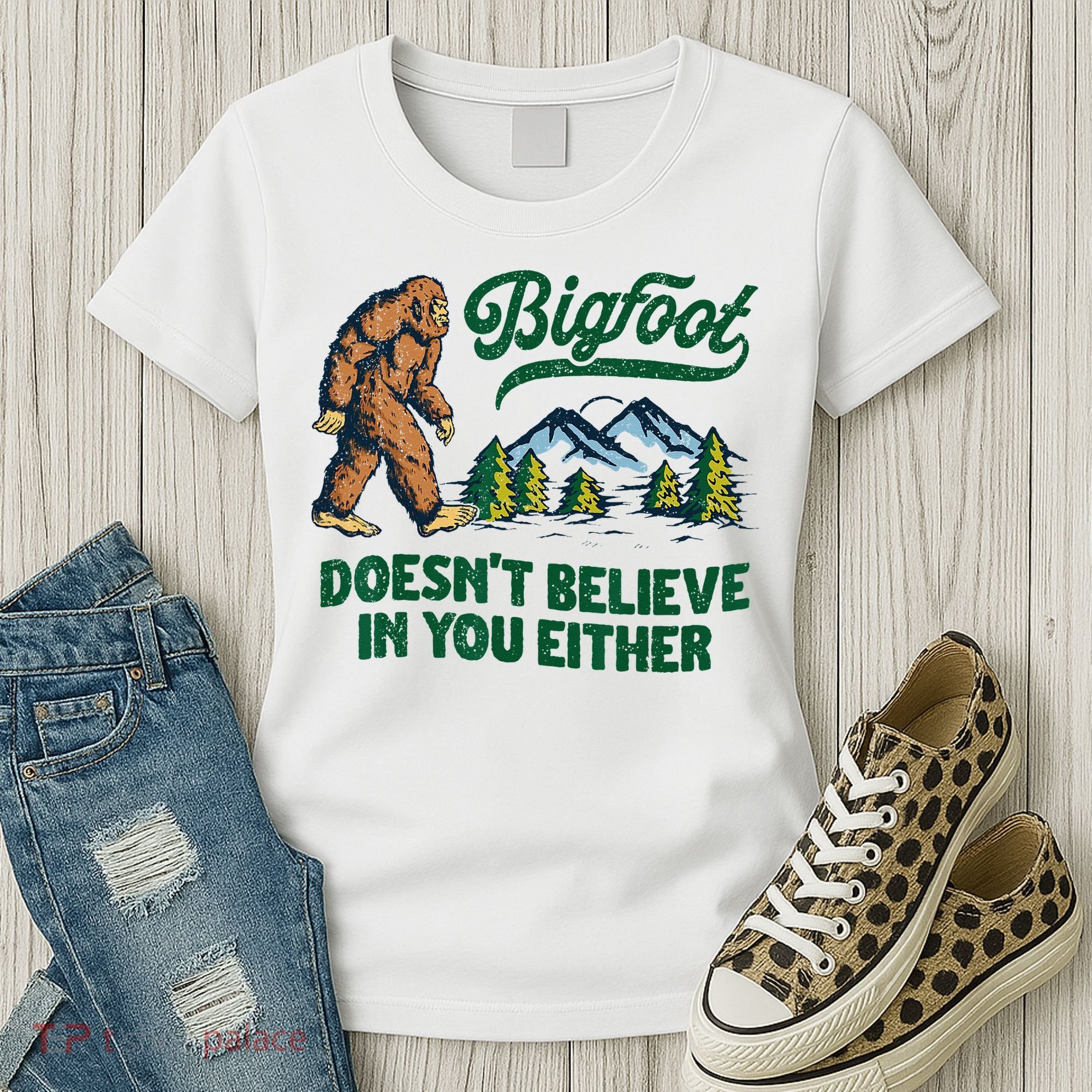 Bigfoot Doesn't Believe In You Either Funny Sasquatch Retro Women's T-Shirt
