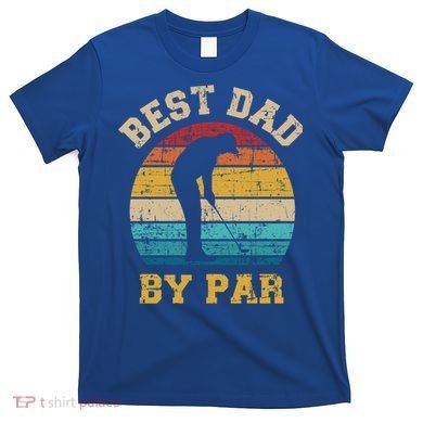 Best Dad By Par Gift For Golfer Daddy Father's Day Gift T-Shirt