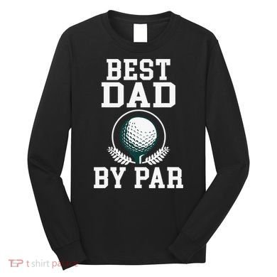 Best Dad by Par Golf Daddy Golfing Father Long Sleeve Shirt