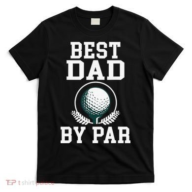 Best Dad by Par Golf Daddy Golfing Father T-Shirt