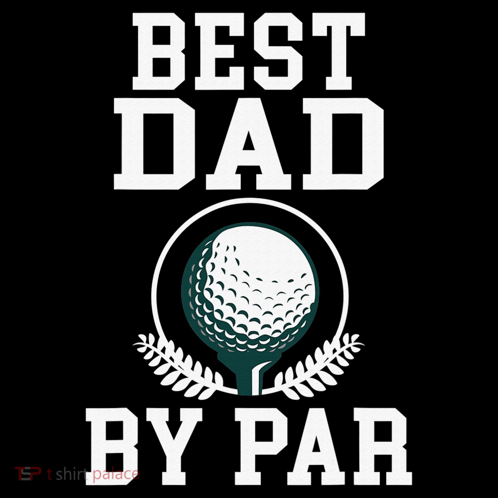 Best Dad by Par Golf Daddy Golfing Father T-Shirt