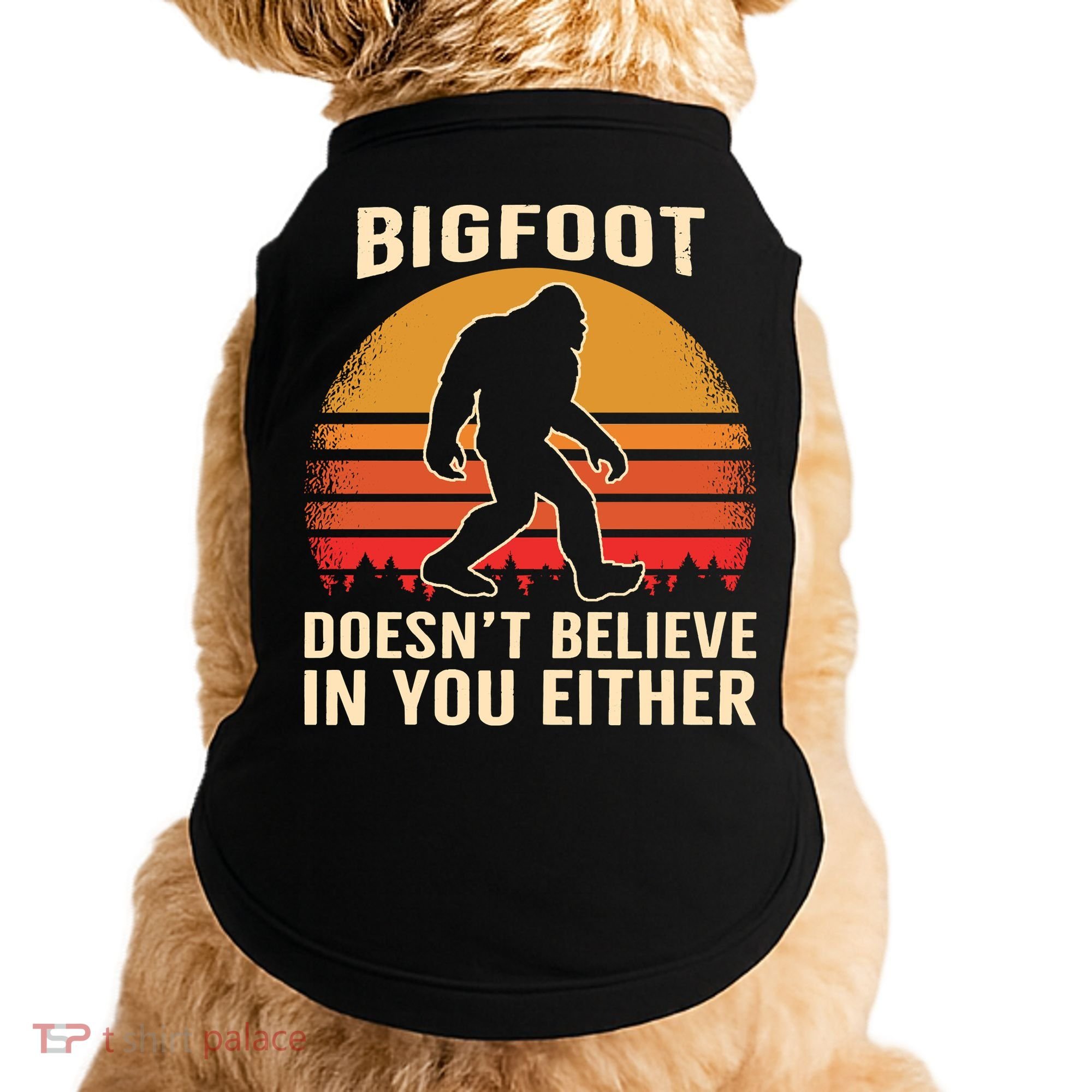 Bigfoot Doesnt Believe In You Either Bigfoot Sasquatch Retro Doggie Tank