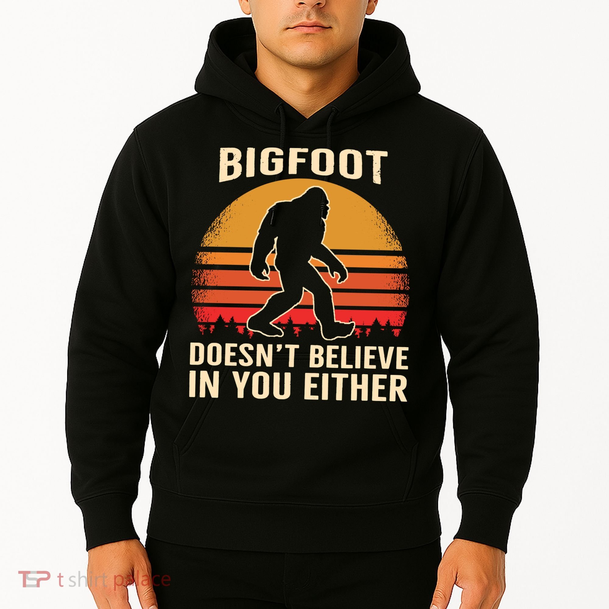 Bigfoot Doesnt Believe In You Either Bigfoot Sasquatch Retro Hoodie
