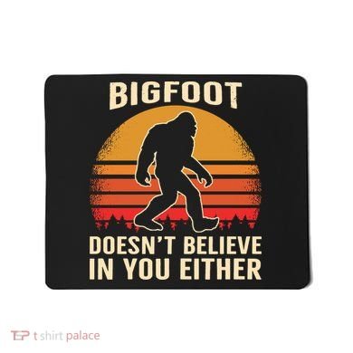 Bigfoot Doesnt Believe In You Either Bigfoot Sasquatch Retro Mousepad