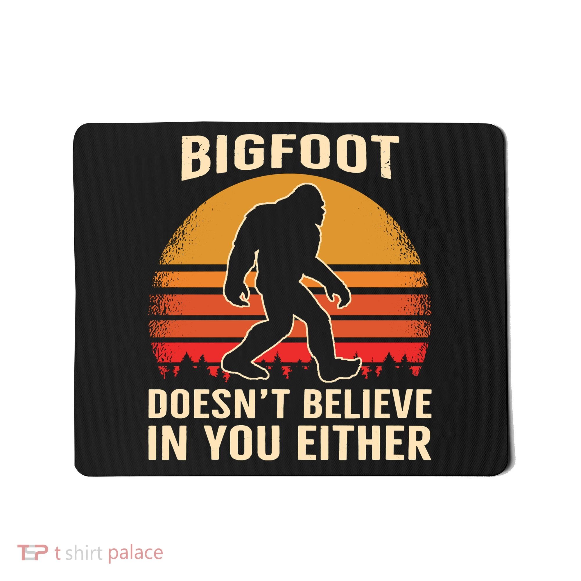 Bigfoot Doesnt Believe In You Either Bigfoot Sasquatch Retro Mousepad