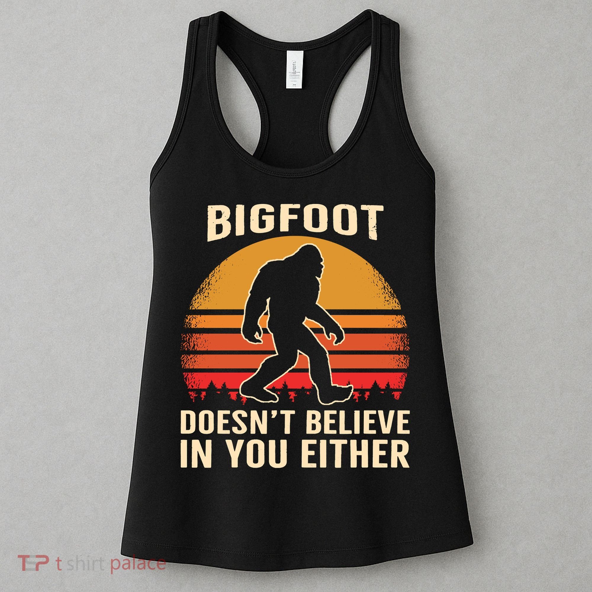 Bigfoot Doesnt Believe In You Either Bigfoot Sasquatch Retro Women's Tank Top