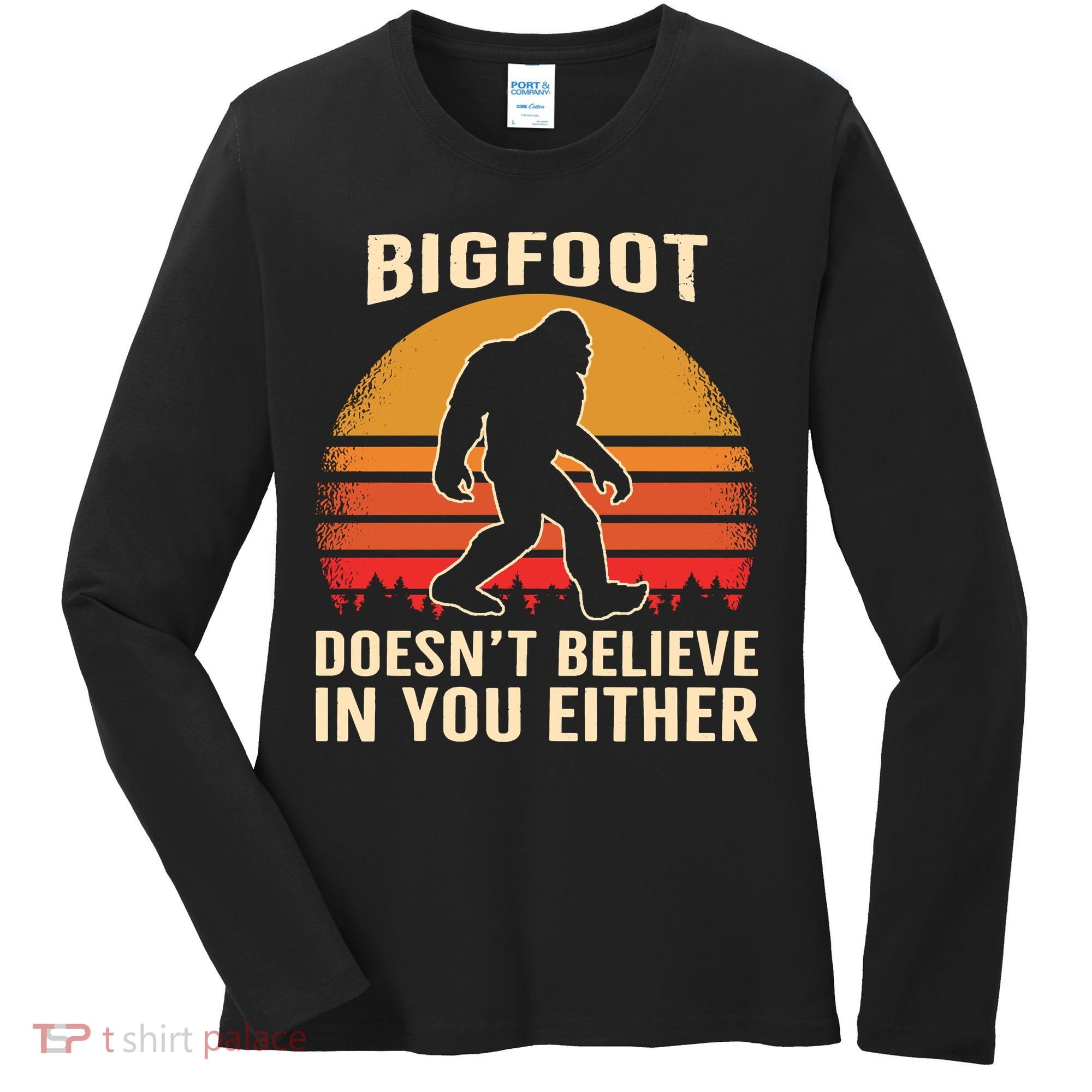 Bigfoot Doesnt Believe In You Either Bigfoot Sasquatch Retro Women's Long Sleeve Shirt