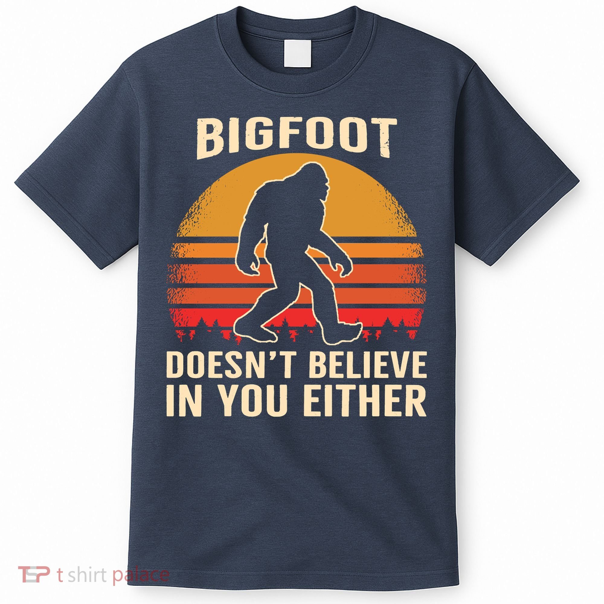 Bigfoot Doesnt Believe In You Either Bigfoot Sasquatch Retro T-Shirt