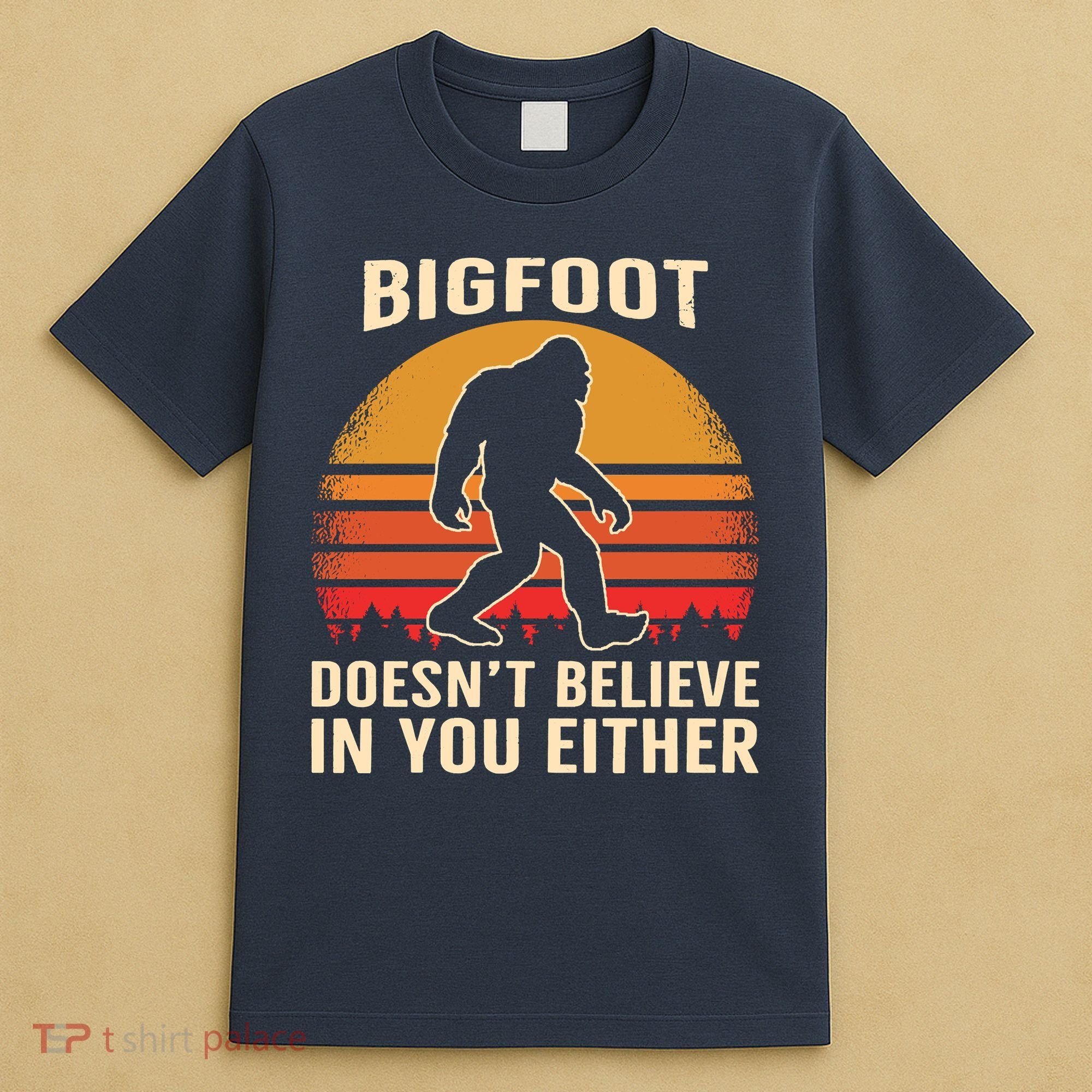 Bigfoot Doesnt Believe In You Either Bigfoot Sasquatch Retro T-Shirt