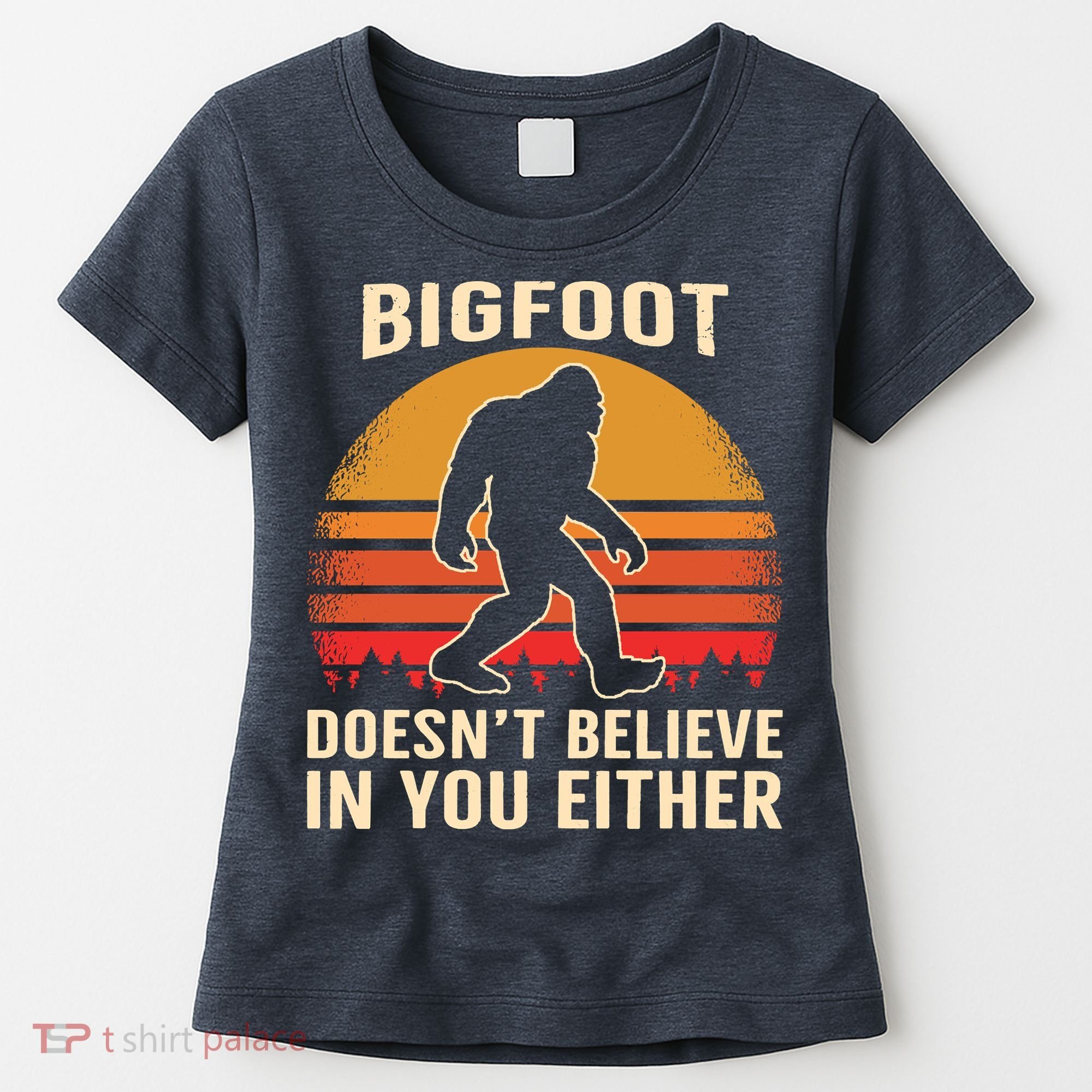 Bigfoot Doesnt Believe In You Either Bigfoot Sasquatch Retro Women's T-Shirt